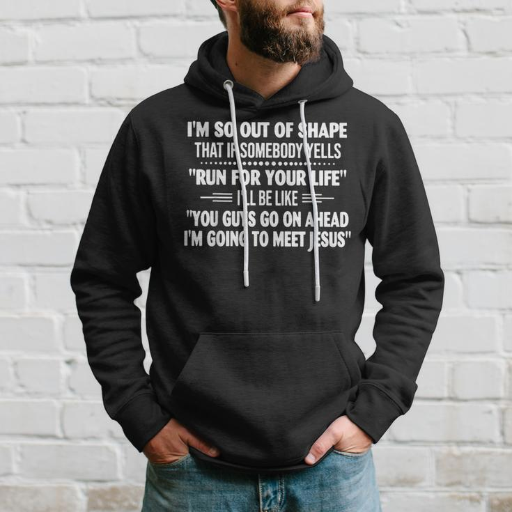 I'm So Out Of Shape That It Somebody Yells Run For Your Life Hoodie Gifts for Him