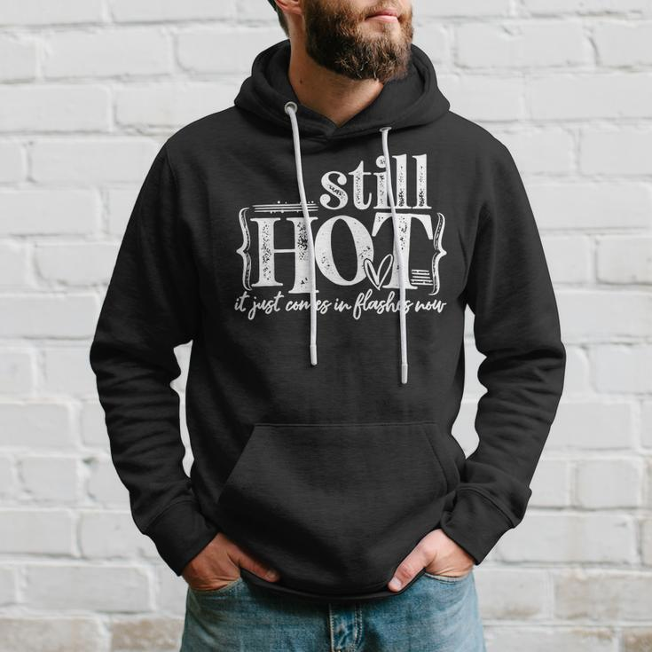 Im Still Hot It Just Comes In Flashes Now Hoodie Gifts for Him