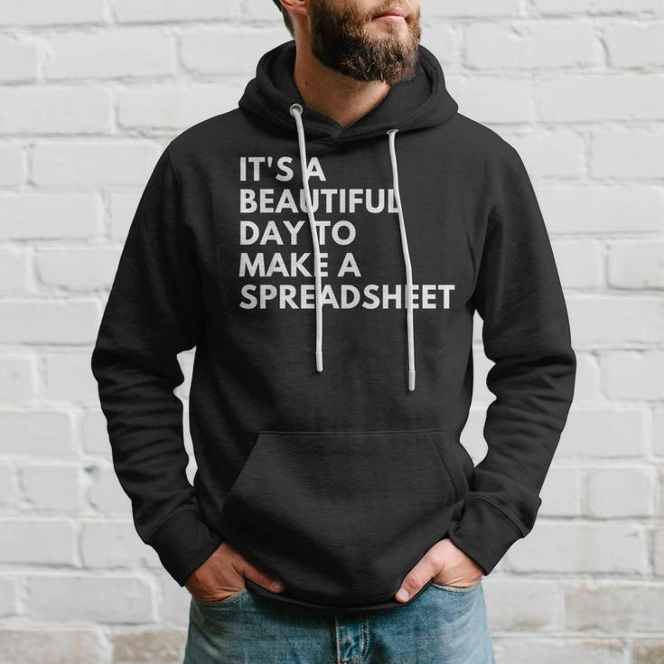 It's A Beautiful Day To Make A Spreadsheet Spreadsheet Hoodie Gifts for Him