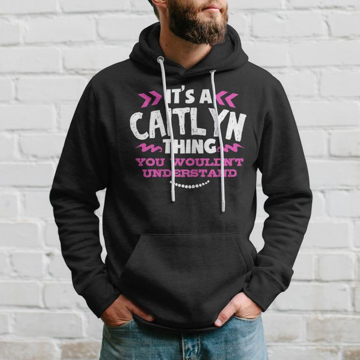Its An Caitlyn Thing You Wouldn't Understand Custom Hoodie Gifts for Him