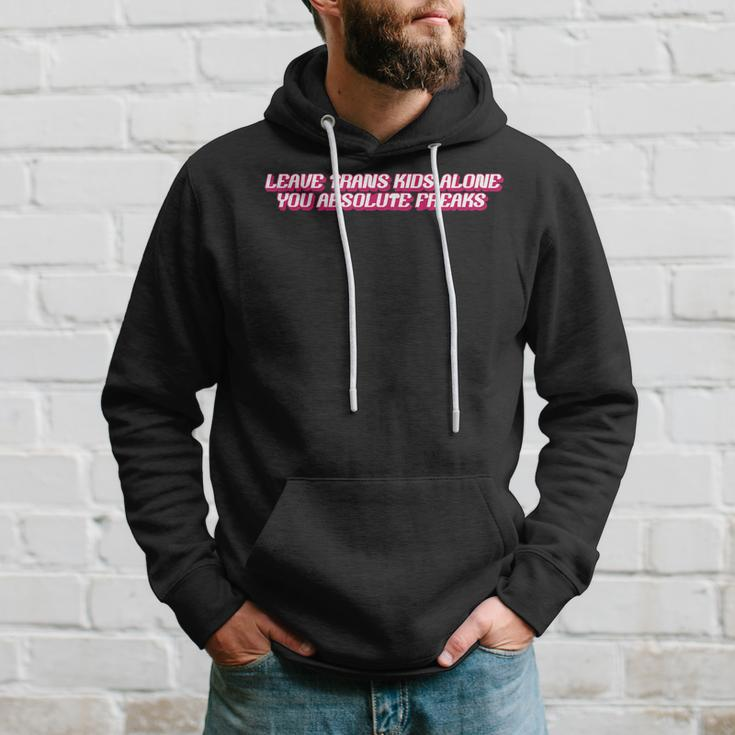 Leave Trans Kids Alone You Absolute Freaks Hoodie Gifts for Him