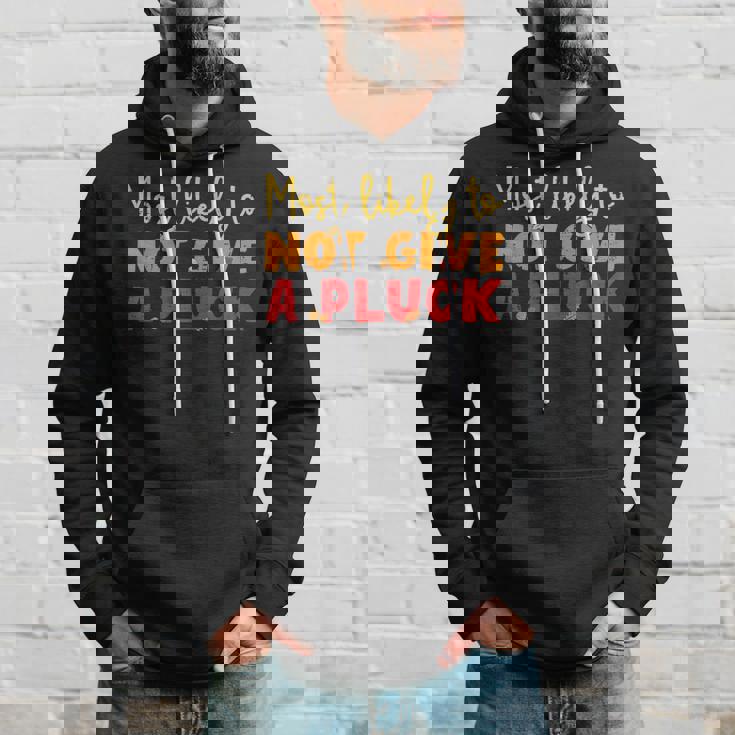 Most Likely To Not Give A Pluck Thanksgiving Autumn Family Hoodie Gifts for Him