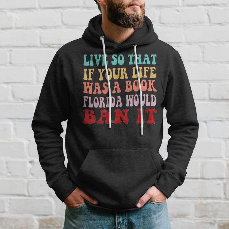 Live So That If Your Life Was A Book Florida Would Ban It Hoodie Gifts for Him