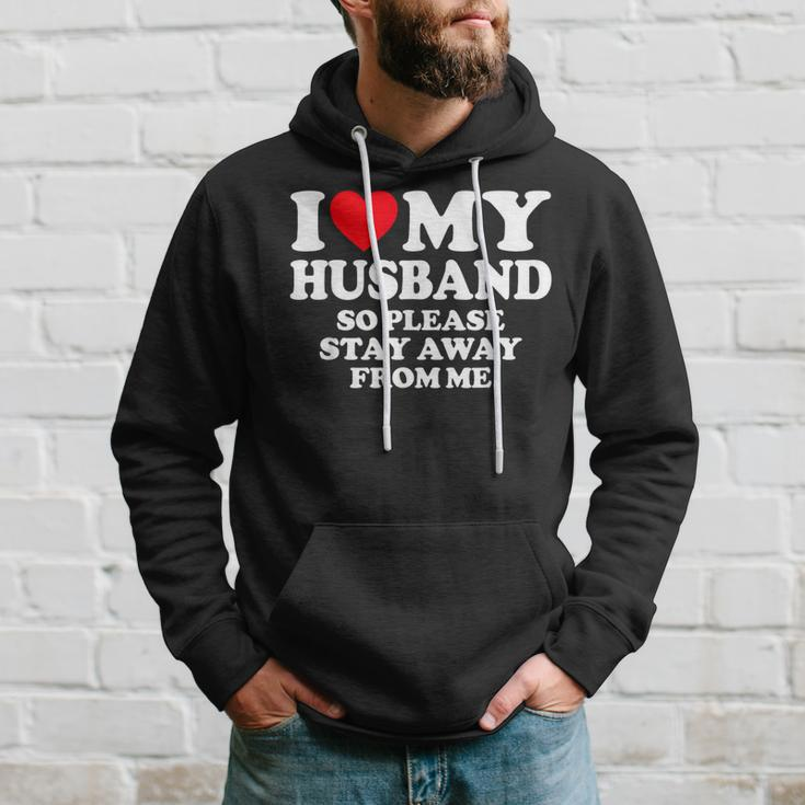 I Love My Husband I Love My Hot Husband So Stay Away Hoodie Gifts for Him