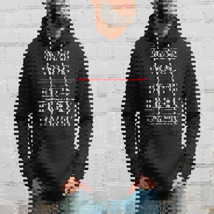 I May Be Wrong But It's Highly Unlikely Could Maybe Hoodie Gifts for Him