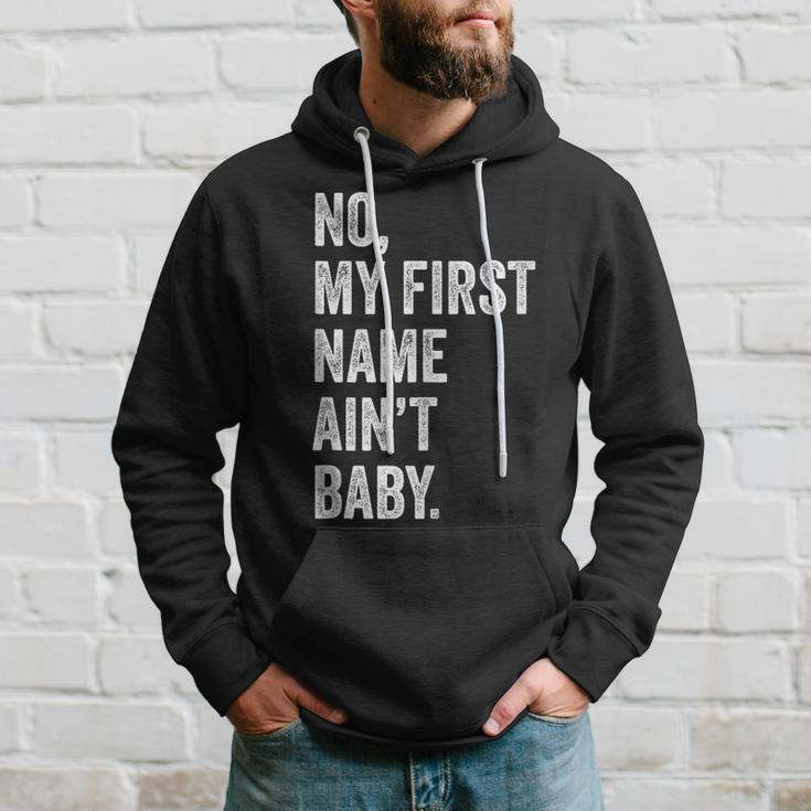 No My First Name Aint Baby Funny Saying Humor Hoodie Gifts for Him