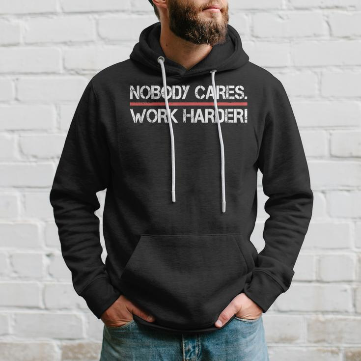 Nobody Cares Work Harder - Inspiration Motivational Hoodie Gifts for Him