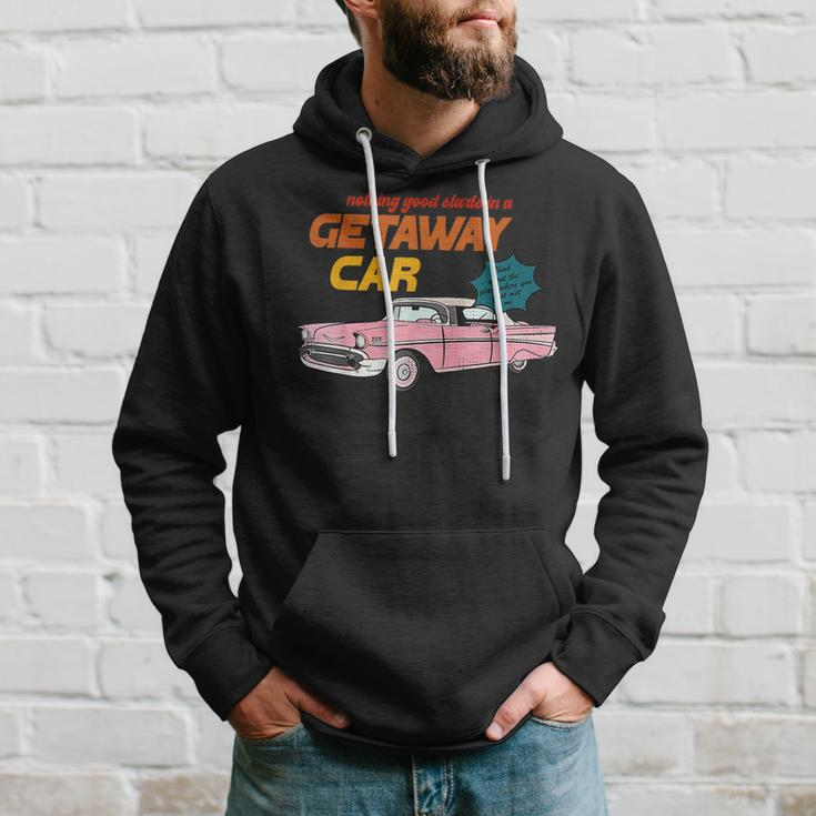 Nothing Good Starts In A Getaway Car Humor Quotes Saying Hoodie Gifts for Him