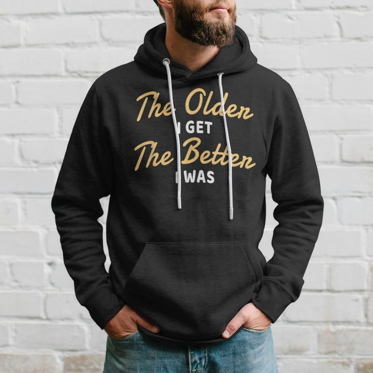 The Older I Get The Better I Was Older Seniors Hoodie Gifts for Him