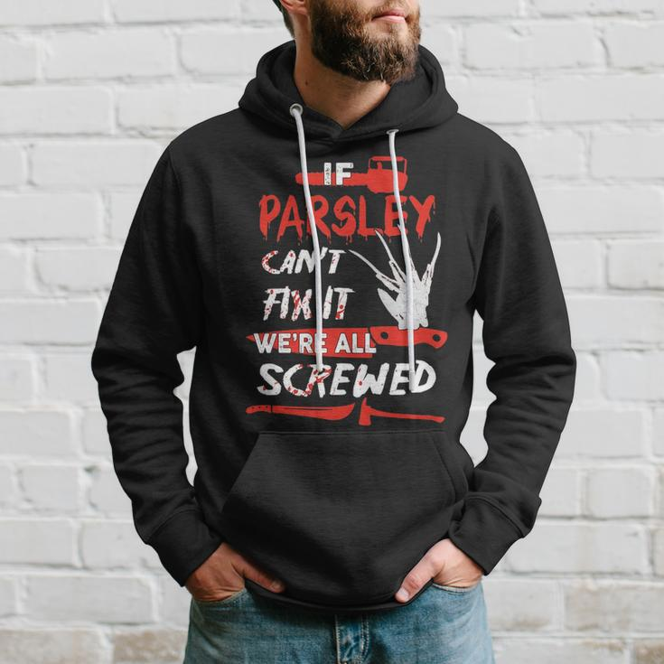 Parsley Name Halloween Horror Gift If Parsley Cant Fix It Were All Screwed Hoodie Gifts for Him