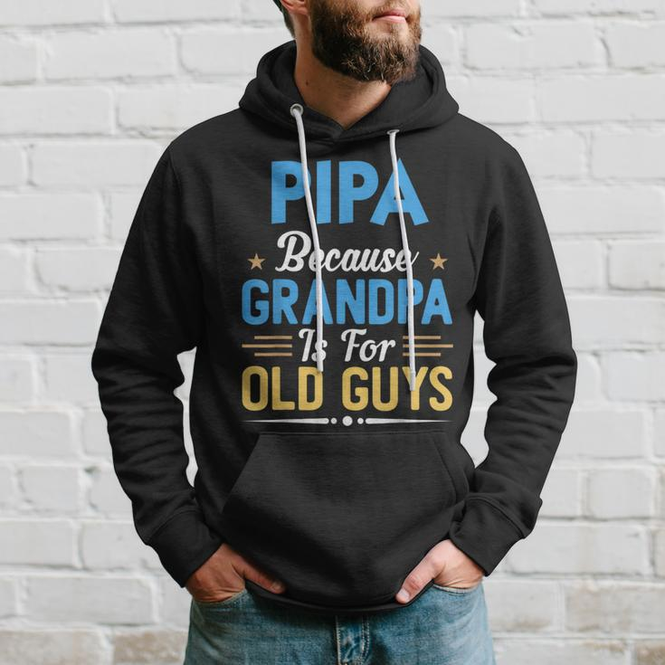 Pipa Because Grandpa Is For Old Guys Fathers Day Hoodie Gifts for Him