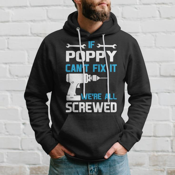 Poppy Grandpa Gift If Poppy Cant Fix It Were All Screwed Hoodie Gifts for Him