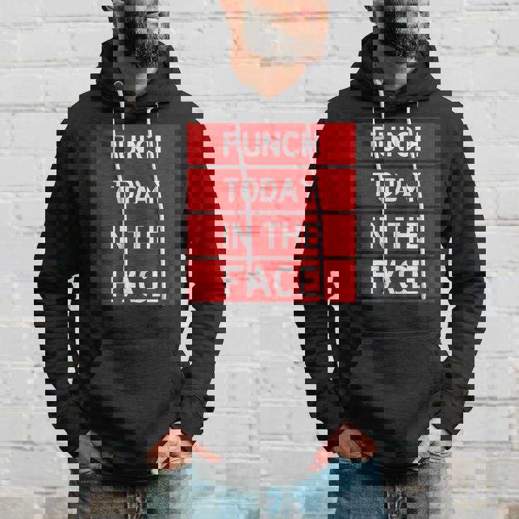 Punch Today In The Face Cool Frustration Quote Hoodie Gifts for Him