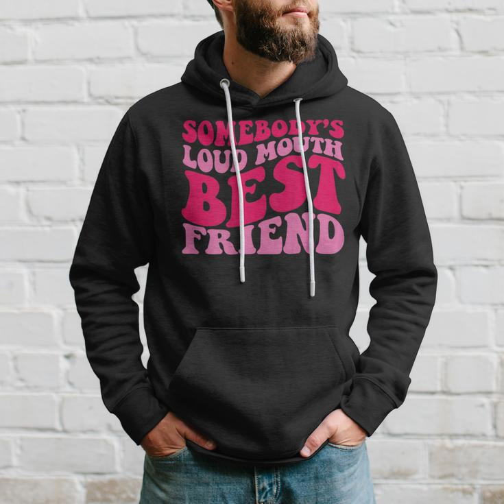 Somebodys Loud Mouth Best Friend Bestie Funny Gifts Hoodie Gifts for Him