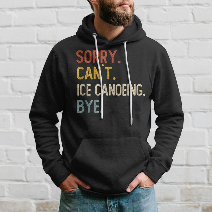 Sorry Can't Ice Canoeing Bye Ice Canoeing Lover Hoodie Gifts for Him
