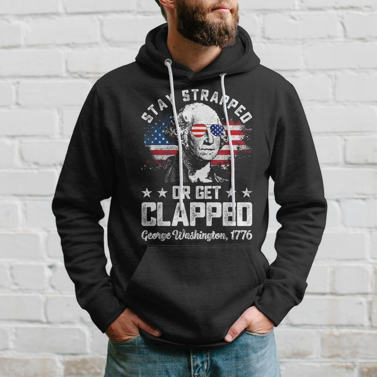 Stay Strapped Or Get Clapped George Washington4Th Of July Hoodie Gifts for Him