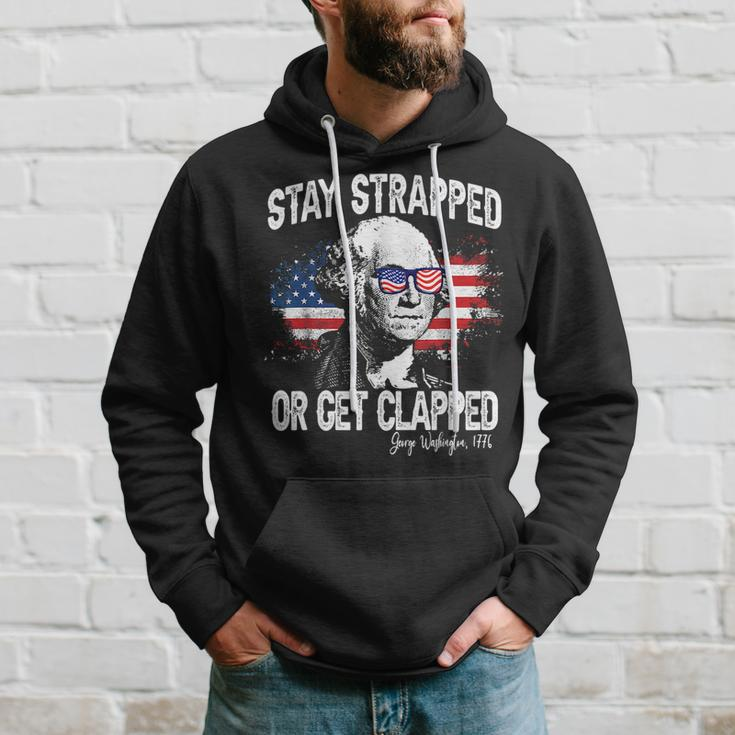 Stay Strapped Or Get Clapped George Washington4Th Of July Hoodie Gifts for Him