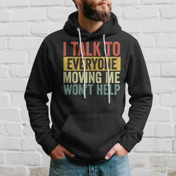 I Talk To Everyone Moving Me Won't Help Hoodie Gifts for Him