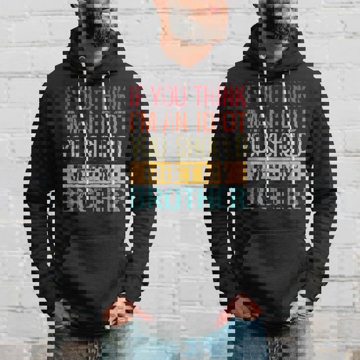 If You Think Im An Idiot You Should Meet My Brother Hoodie Gifts for Him