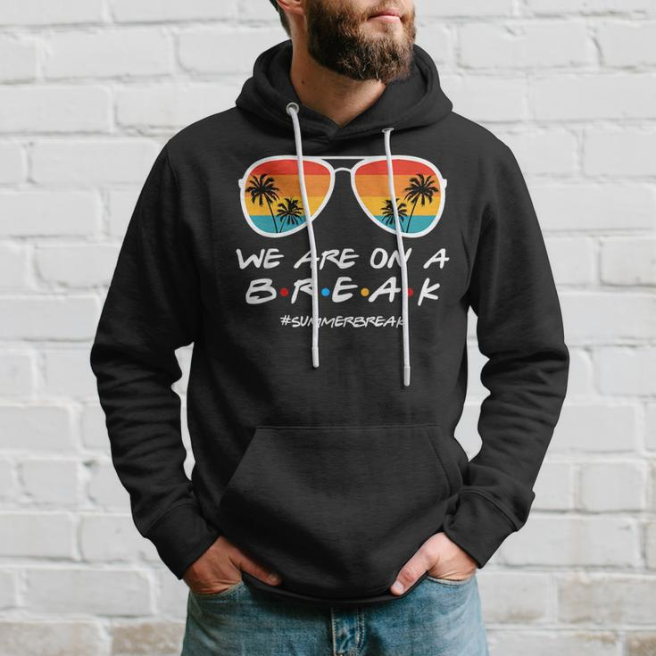 We Are On A Break Summer Break Sunglasses Last Day Of School Hoodie Gifts for Him