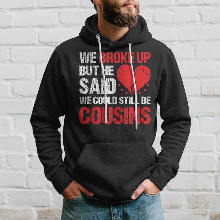 We Broke Up But He Said We Could Still Be Cousins Vintage Hoodie Gifts for Him