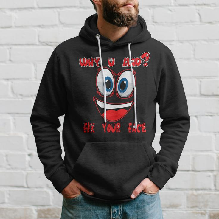 Why Ur Mad Fix Ur Face Cheerful Funny Haters Hoodie Gifts for Him