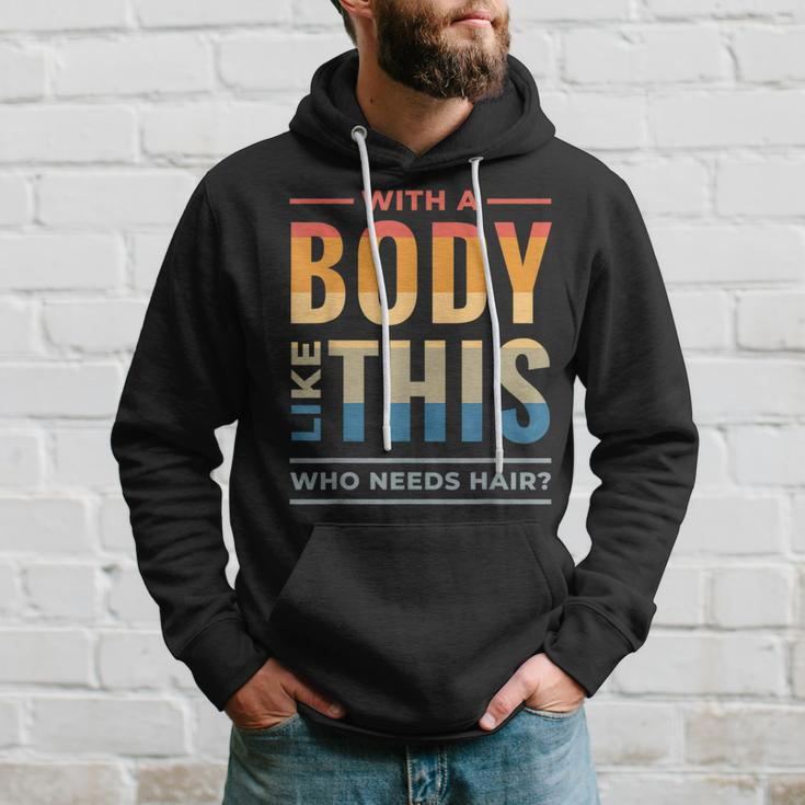 With A Body Like This Who Needs Hair - Funny Bald Guy Dad Hoodie Gifts for Him