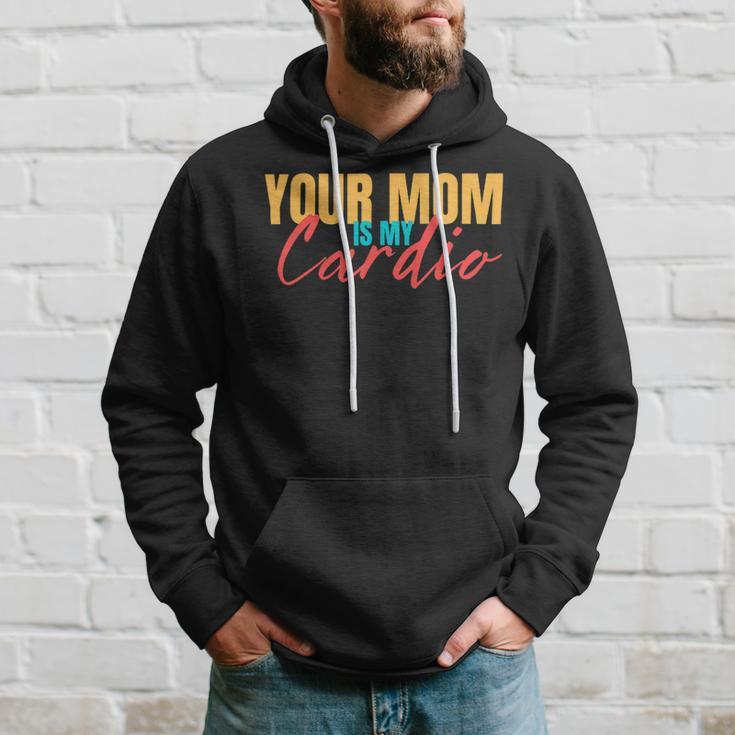 Your Mom Is My Cardio Funny Saying Sarcastic Fitness Quote Hoodie Gifts for Him