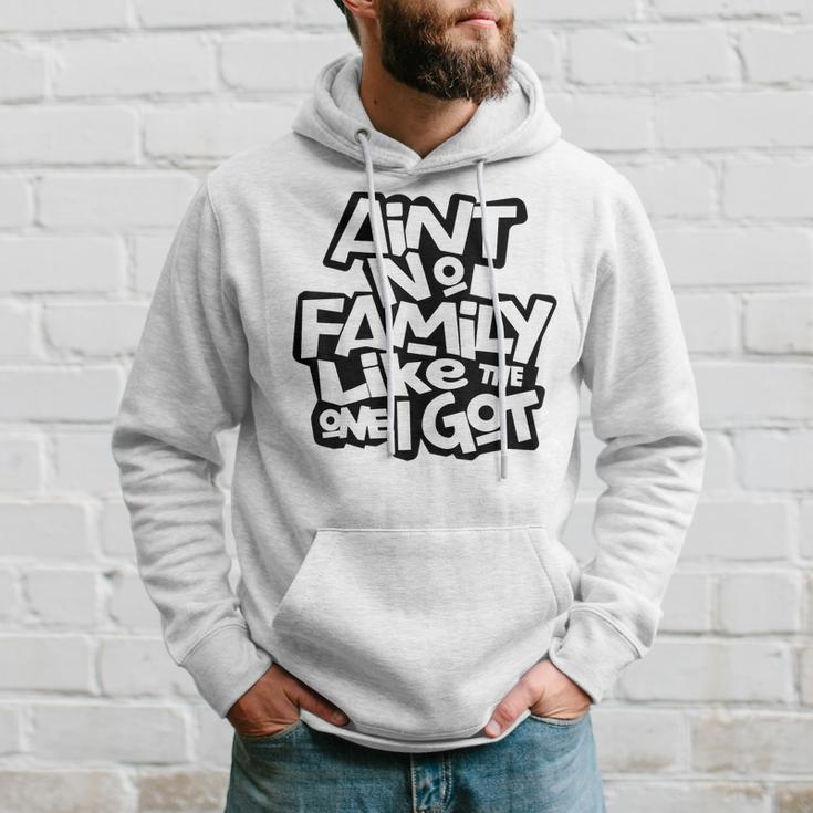 Aint No Family Like The One I Got Funny Family Reunion 2023 Hoodie Gifts for Him