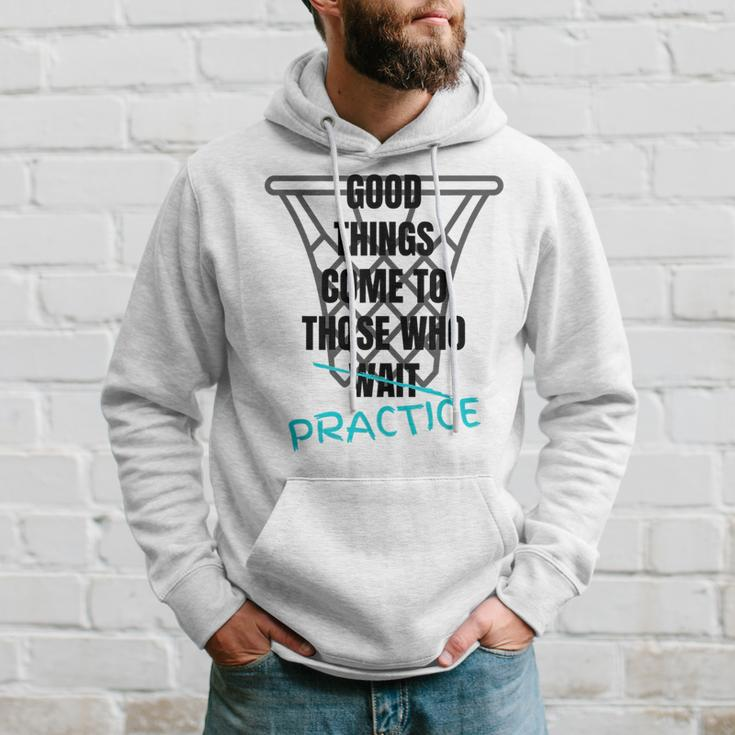 Basketball Motivation Good Things Come To Those Who Practice Hoodie Gifts for Him