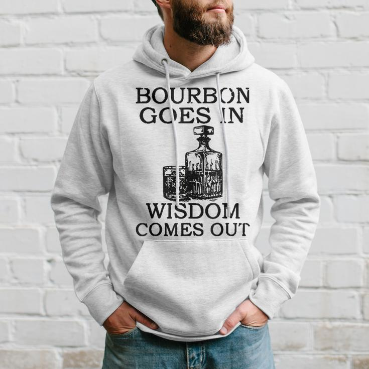 Bourbon Goes In Wisdom Comes Out Drinking Hoodie Gifts for Him