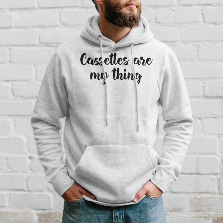 Cassettes Are My Thing Collecting Analog Music Tapes Collecting Funny Gifts Hoodie Gifts for Him