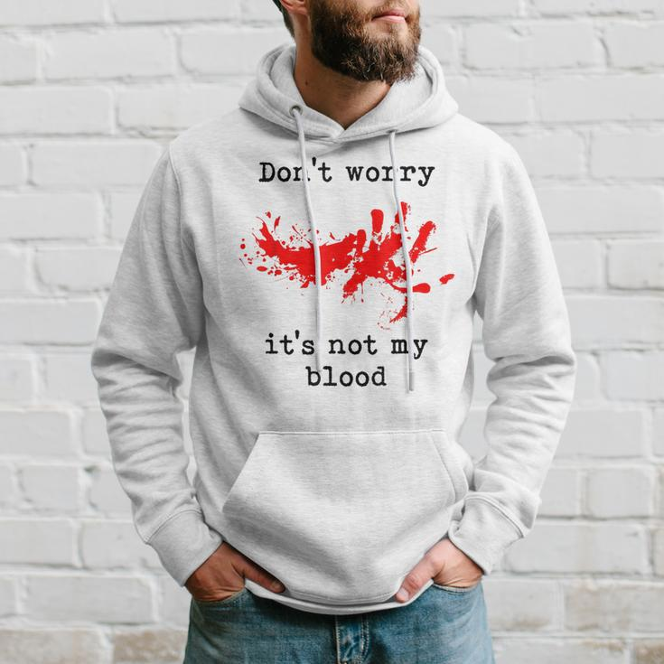 Don't Worry It's Not My Blood Halloween Horror Gory Halloween Hoodie Gifts for Him