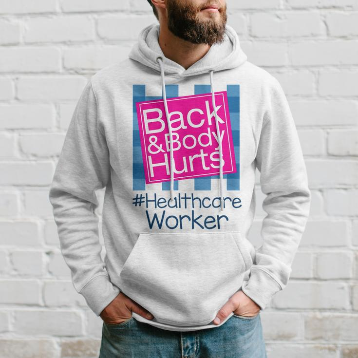 Funny Back Body Hurts Quote Health Care Worker Hoodie Gifts for Him