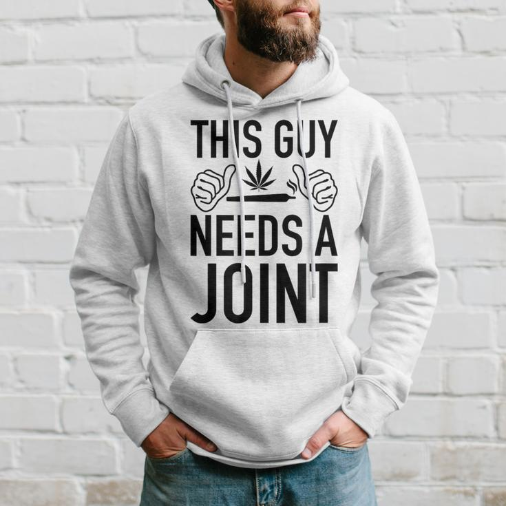 This Guy Needs A Joint Marijuana For Weed Smokers Hoodie Gifts for Him