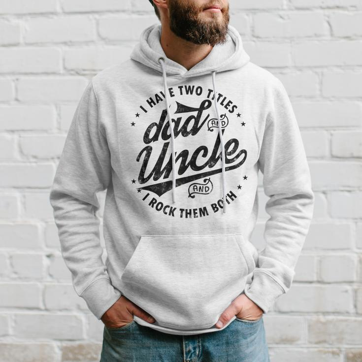 I Have Two Titles Dad And Uncle I Rock Them Both Uncle Gifts Hoodie Gifts for Him