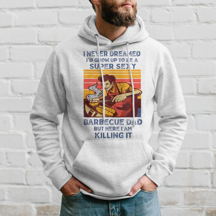I Never Dreamed Id Grow Up To Be A Super Sexy Bbq Dad Hoodie Gifts for Him
