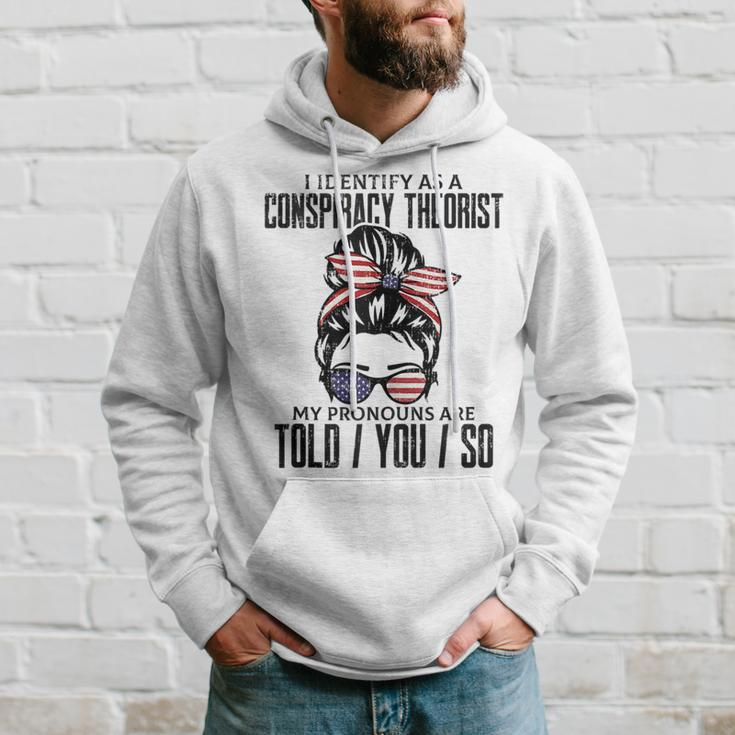 I Identify As A Conspiracy Theorist Pronouns Are Told You So Hoodie Gifts for Him