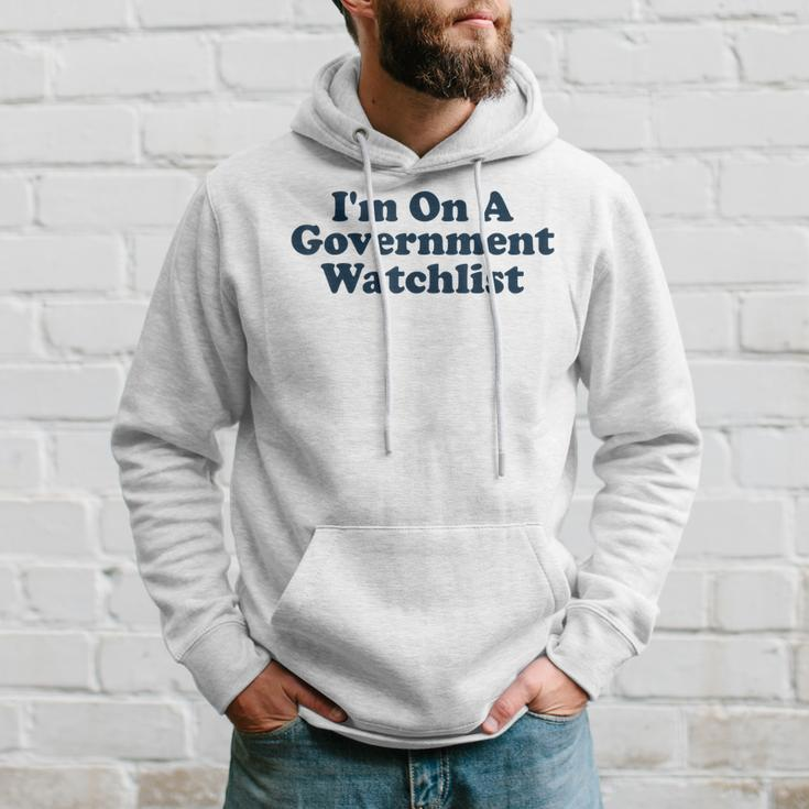 Im On A Government Watchlist Funny Hoodie Gifts for Him