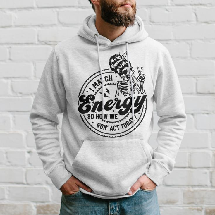 I Match Energy So How We Gon' Act Today Skull Positive Quote Hoodie Gifts for Him