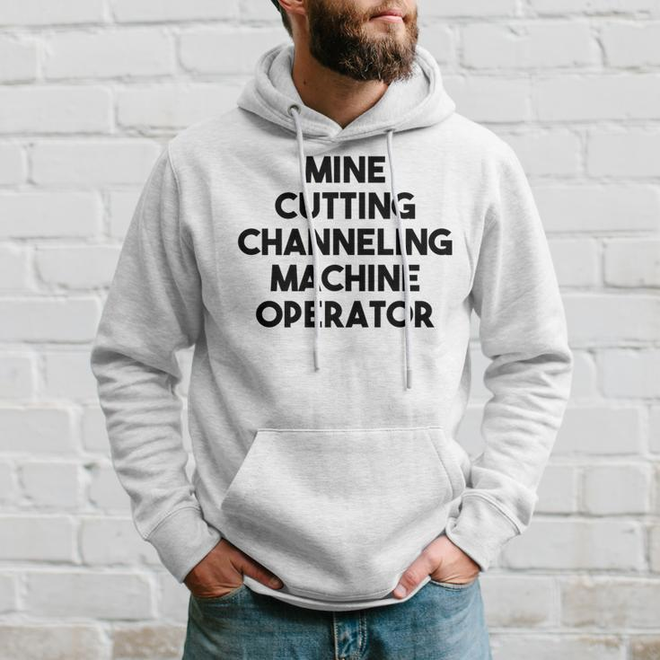 Mine Cutting Channeling Machine Operator Hoodie Gifts for Him