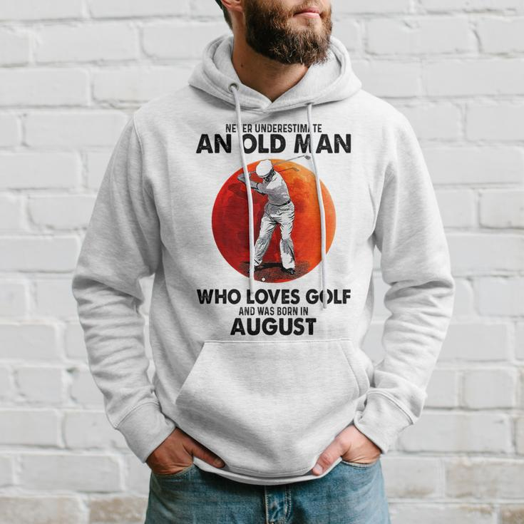 Never Underestimate An Old August Man Who Loves Golf Hoodie Gifts for Him