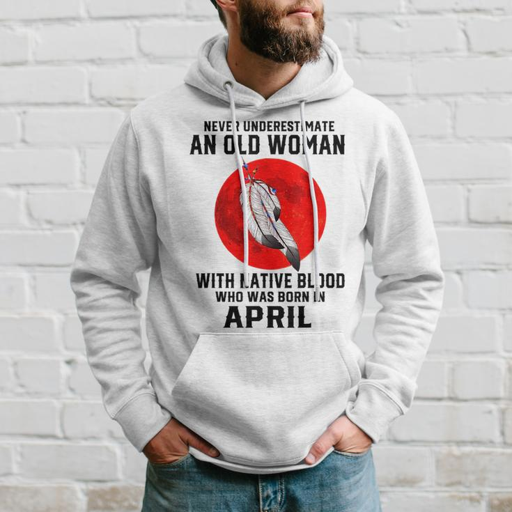 Never Underestimate An Old Woman With Native Blood April Old Woman Funny Gifts Hoodie Gifts for Him