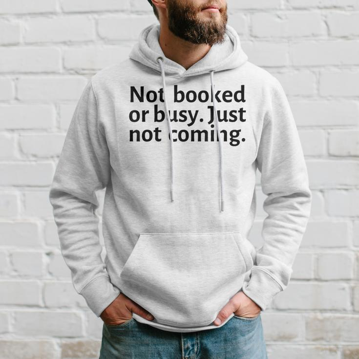 Not Booked Or Busy Just Not Coming Funny Sarcasm Introvert Hoodie Gifts for Him