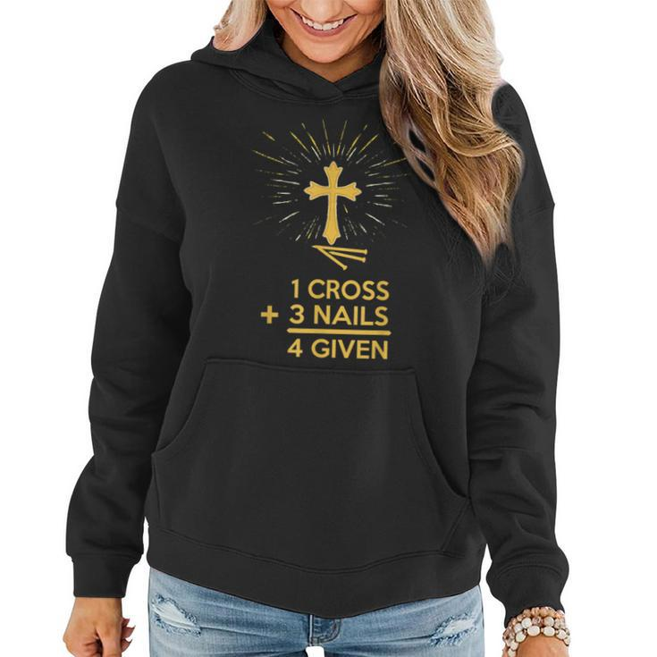 1 Cross 3 Nails 4 Given Forgiven Christian Faith T  2 Faith Funny Gifts Women Hoodie