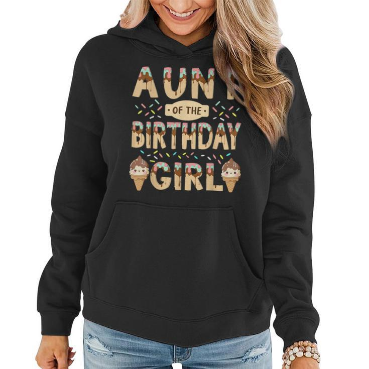 Aunt Of The Birthday Day Girl Ice Cream Party Family Bday Women Hoodie