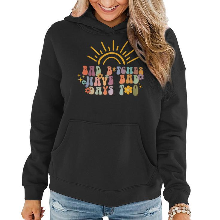Bad Bitches Have Bad Days Too  Wavy Font Mental Health  Women Hoodie