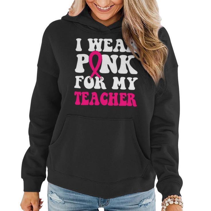 Bc Breast Cancer Awareness I Wear Pink For My Teacher Cancer Women Hoodie