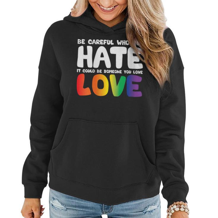 Be Careful Who You Hate It Could Be Someone You Love Pride Women Hoodie
