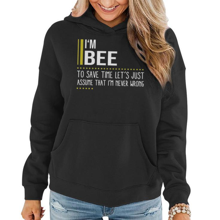 Bee Name Gift Im Bee Im Never Wrong Women Hoodie